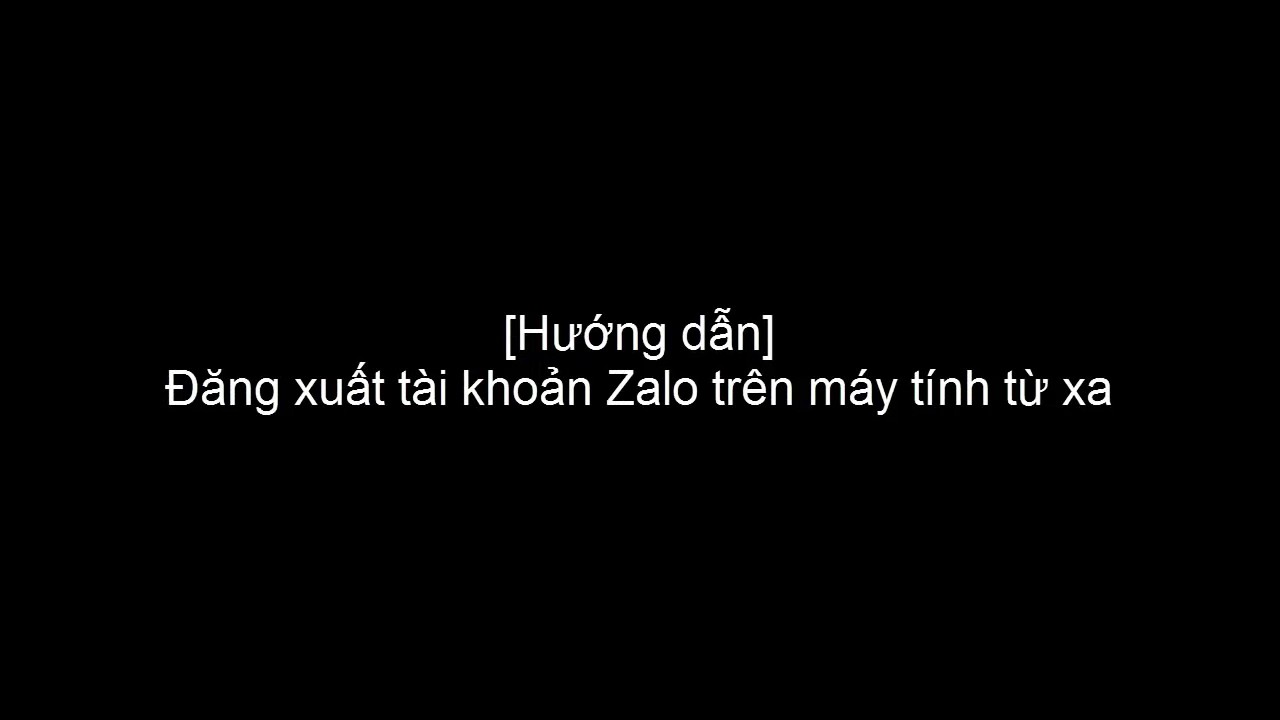 Cách đăng xuất tài khoản Zalo trên máy tính từ xa