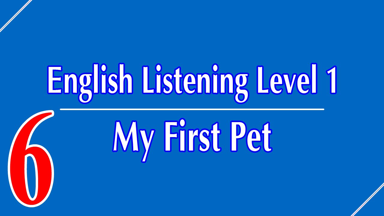 English Listening Level 1 - Lesson 6 - My First Pet