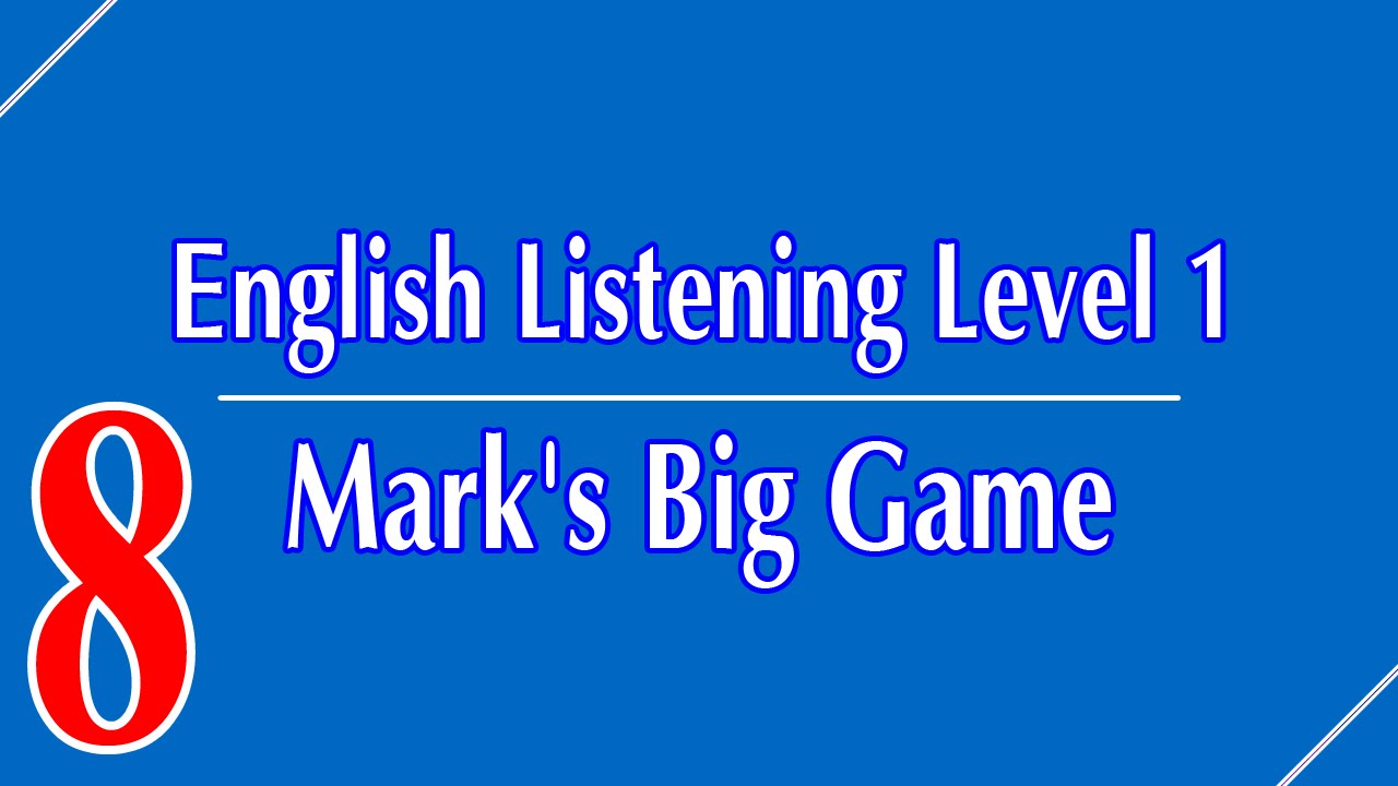 English Listening Level 1 - Lesson 8 - Mark's Big Game