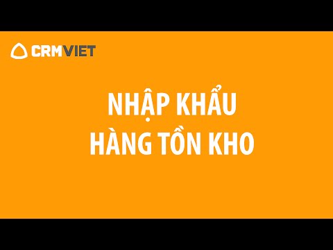 Hướng dẫn Phần mềm CRMVIET - Nhập khẩu Hàng tồn kho – YouTube