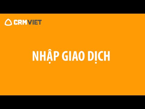 Hướng dẫn Phần mềm CRMVIET- Nhập Giao dịch – YouTube