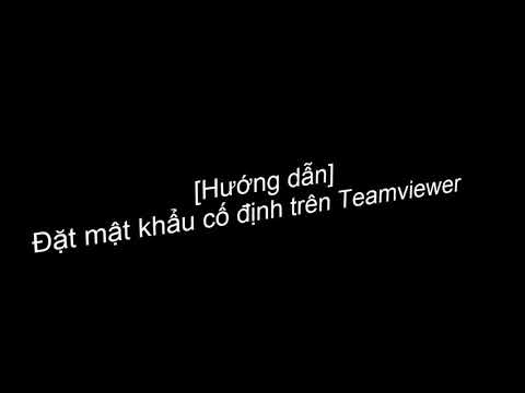Cách đặt mật khẩu cố định trên Teamviewer