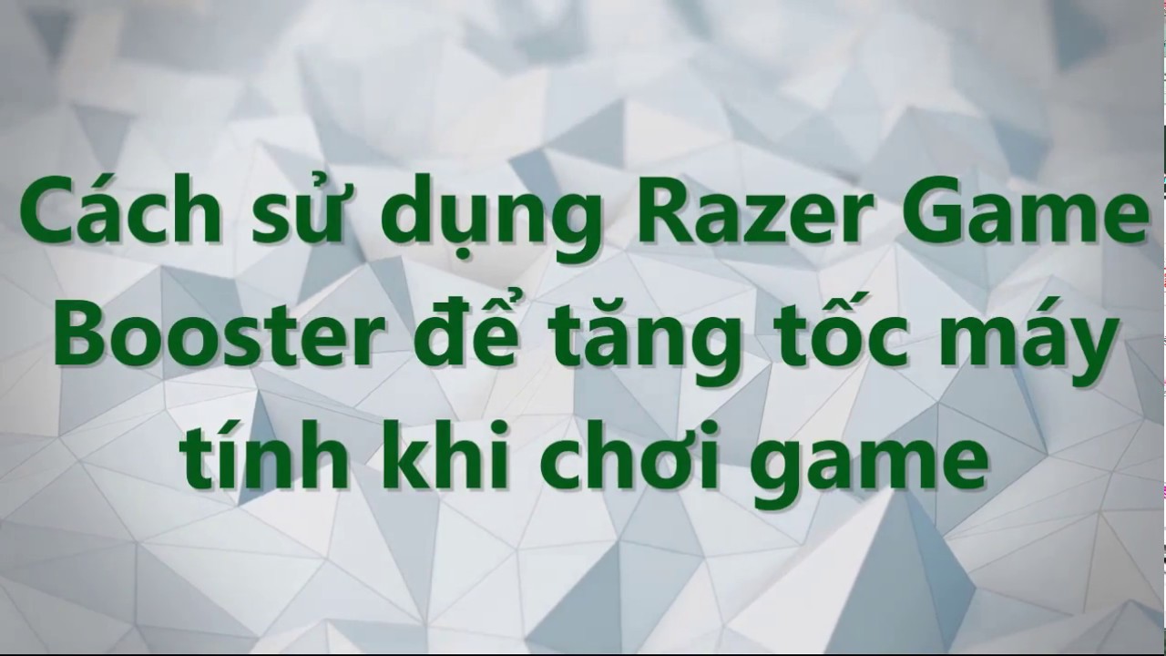Cách sử dụng Razer Game Booster để tăng tốc khi chơi game