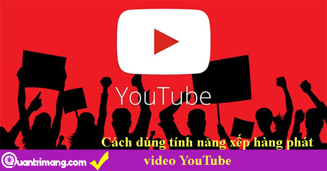 Cách dùng tính năng xếp hàng phát video YouTube