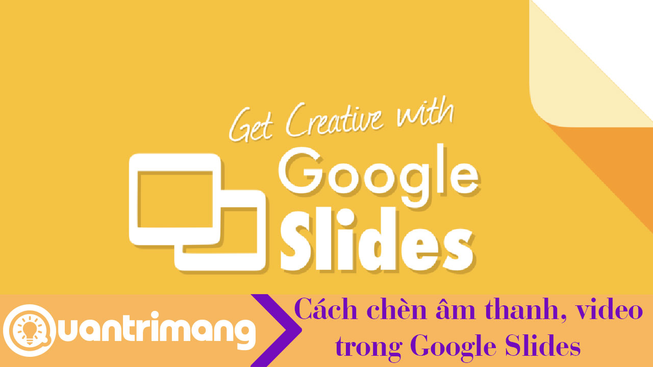 Cách chèn video, âm thanh vào Google Slides