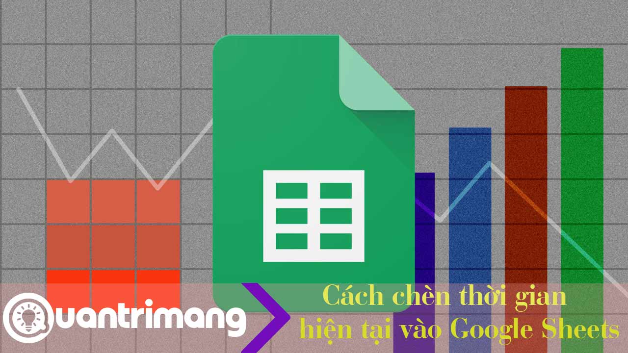 Cách chèn ngày giờ vào Google Sheets