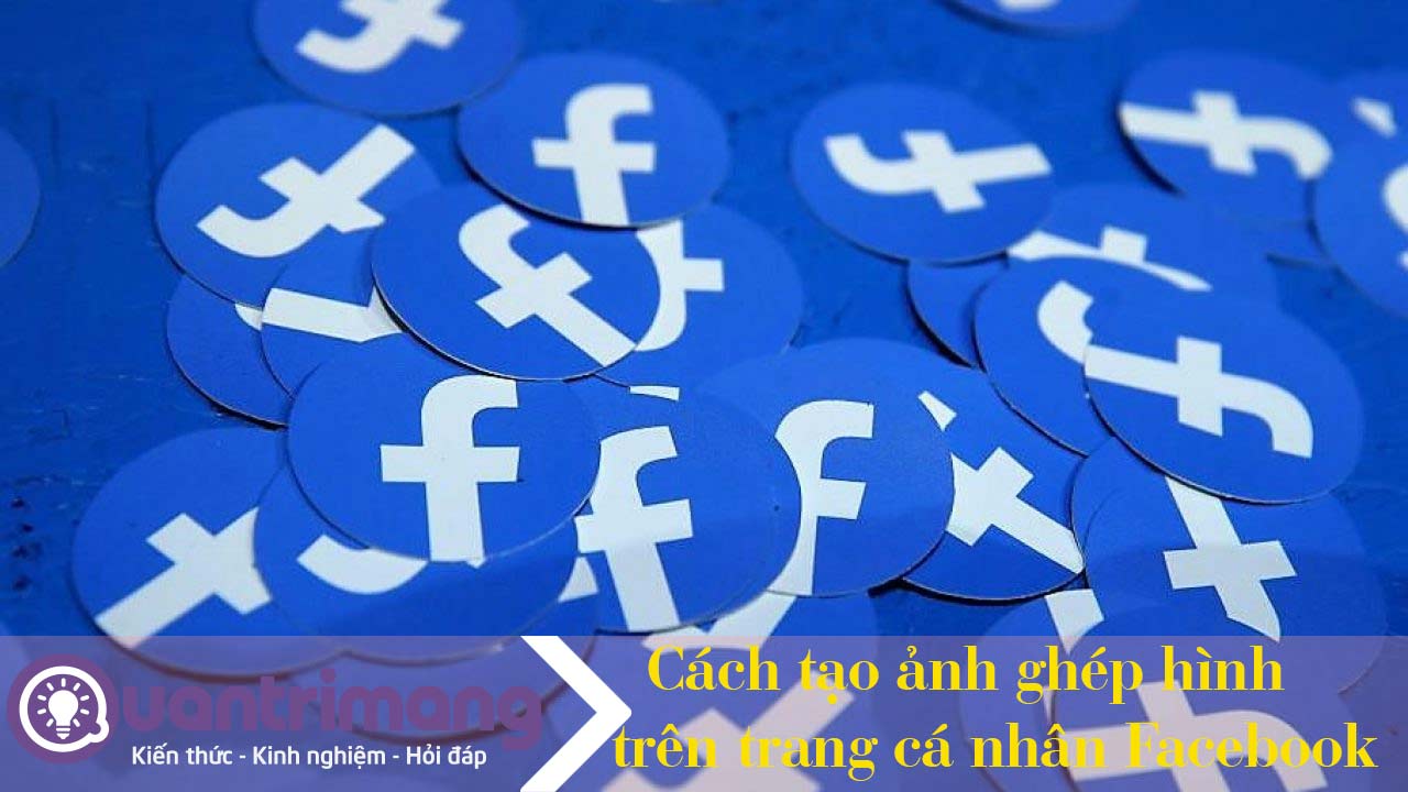 Cách tạo ảnh ghép hình trên trang cá nhân Facebook