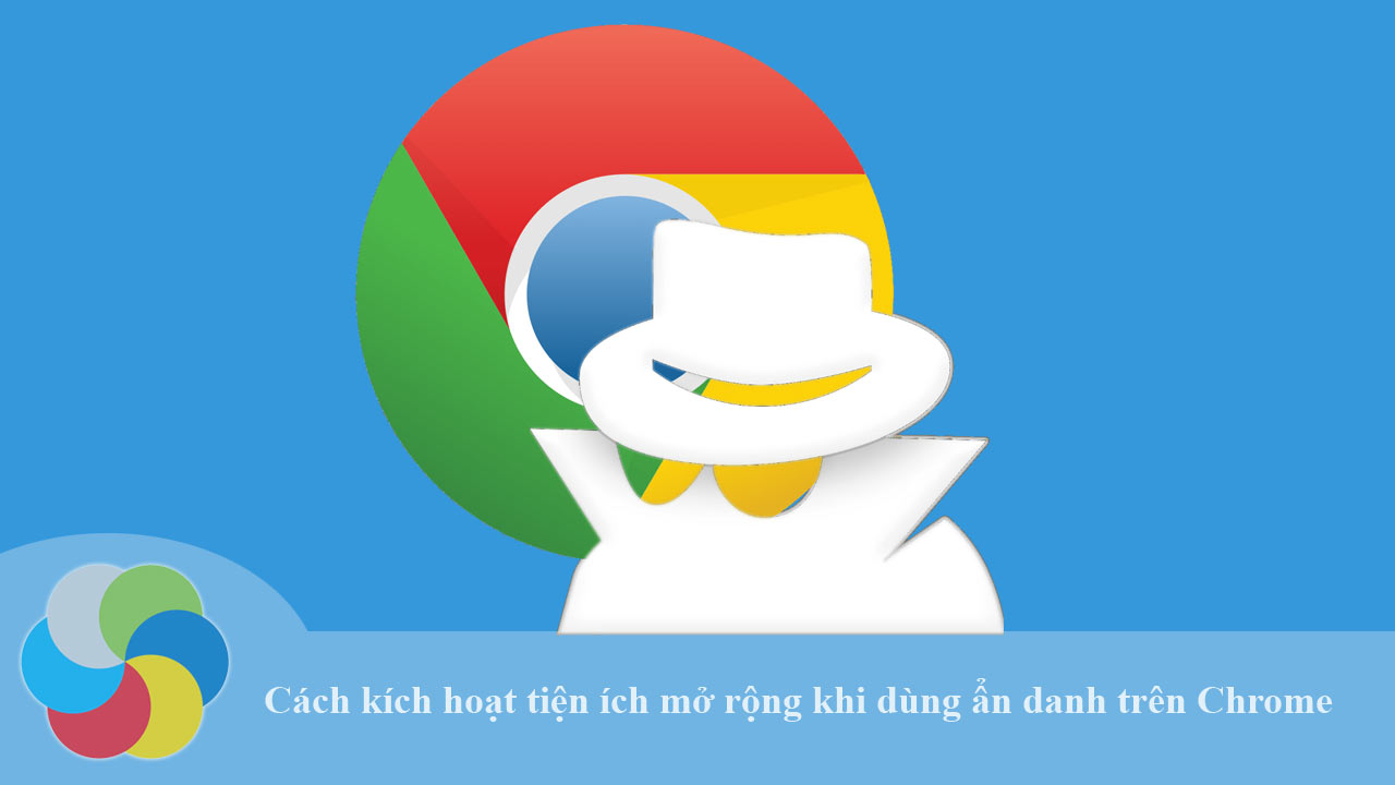 Cách kích hoạt tiện ích mở rộng khi dùng ẩn danh trên Chrome