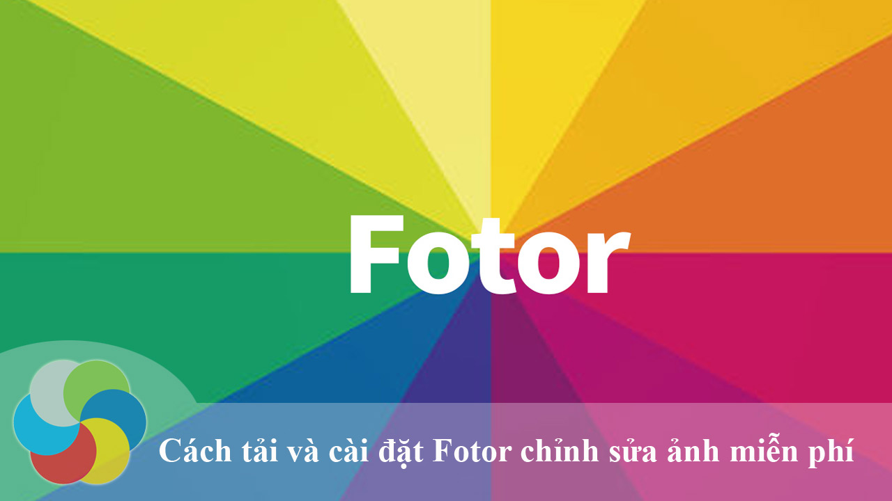 Cách tải và cài đặt Fotor chỉnh sửa ảnh miễn phí