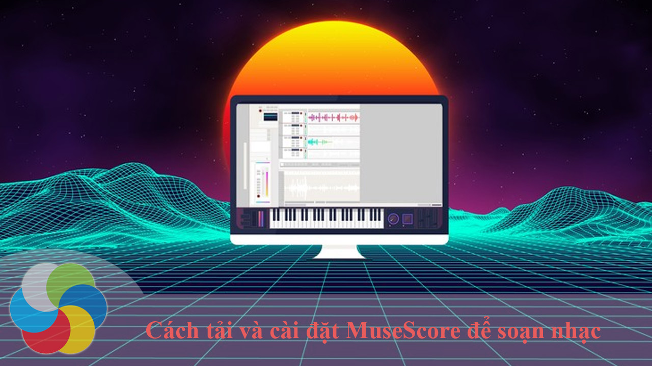 Cách tải và cài đặt MuseScore để soạn nhạc trên máy tính
