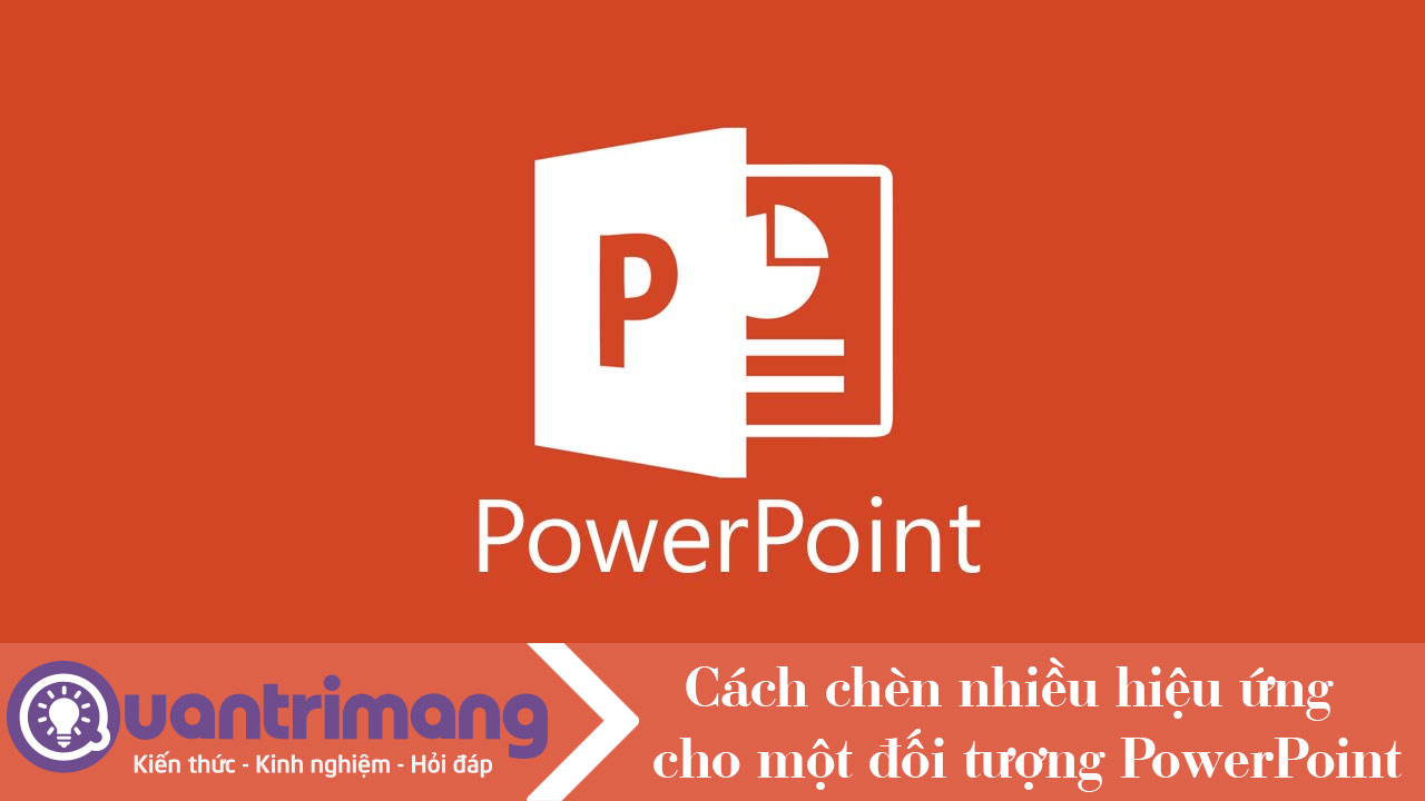 Cách chèn nhiều hiệu ứng cho một đối tượng PowerPoint