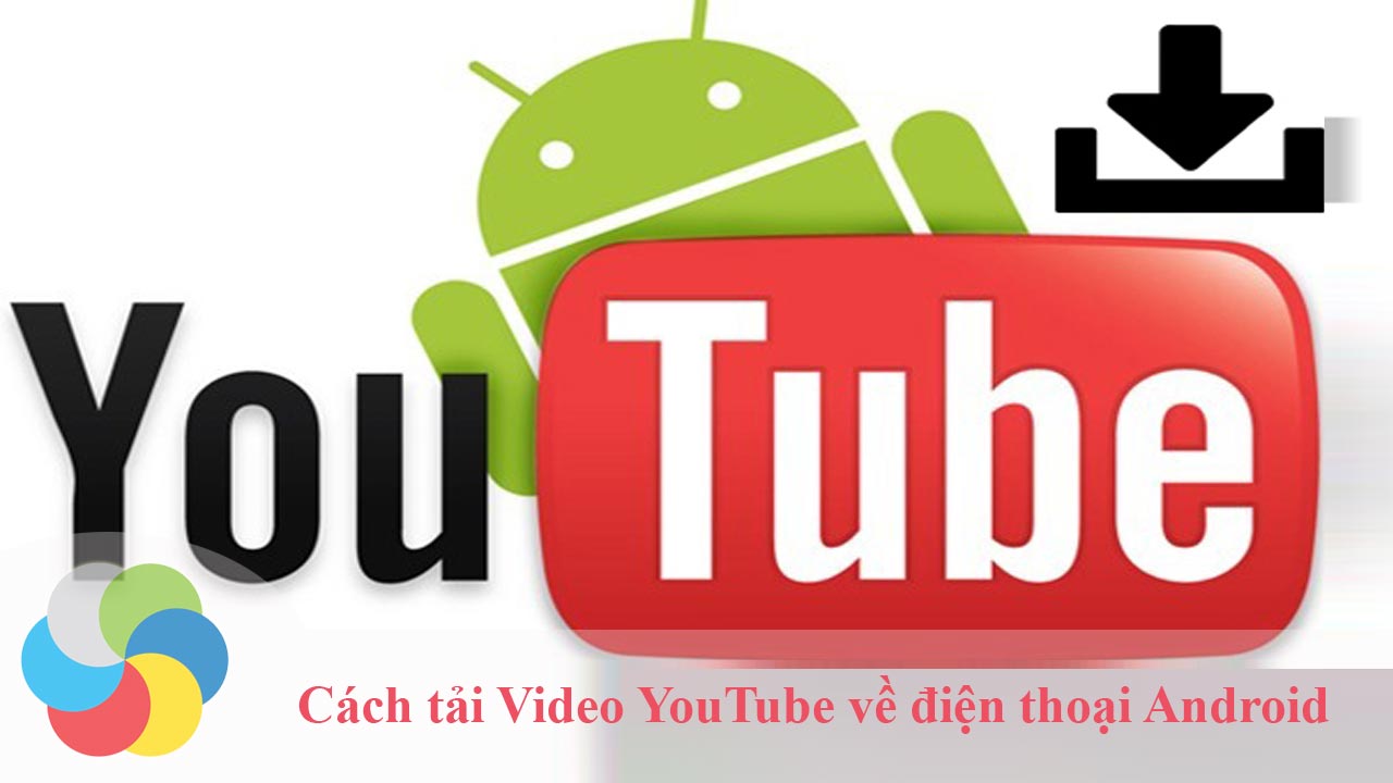 Cách tải Video YouTube về điện thoại Android không cần phần mềm