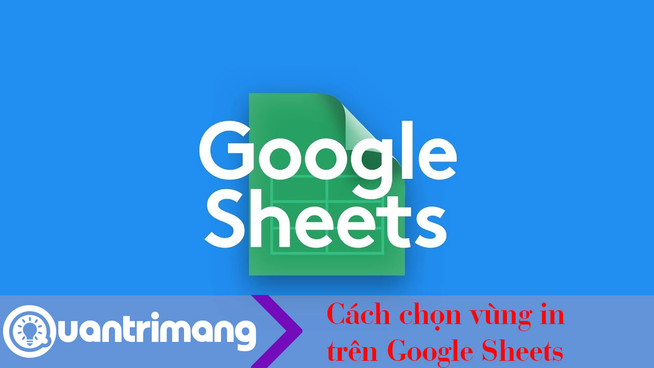 Cách chọn vùng dữ liệu in trên Google Sheets 