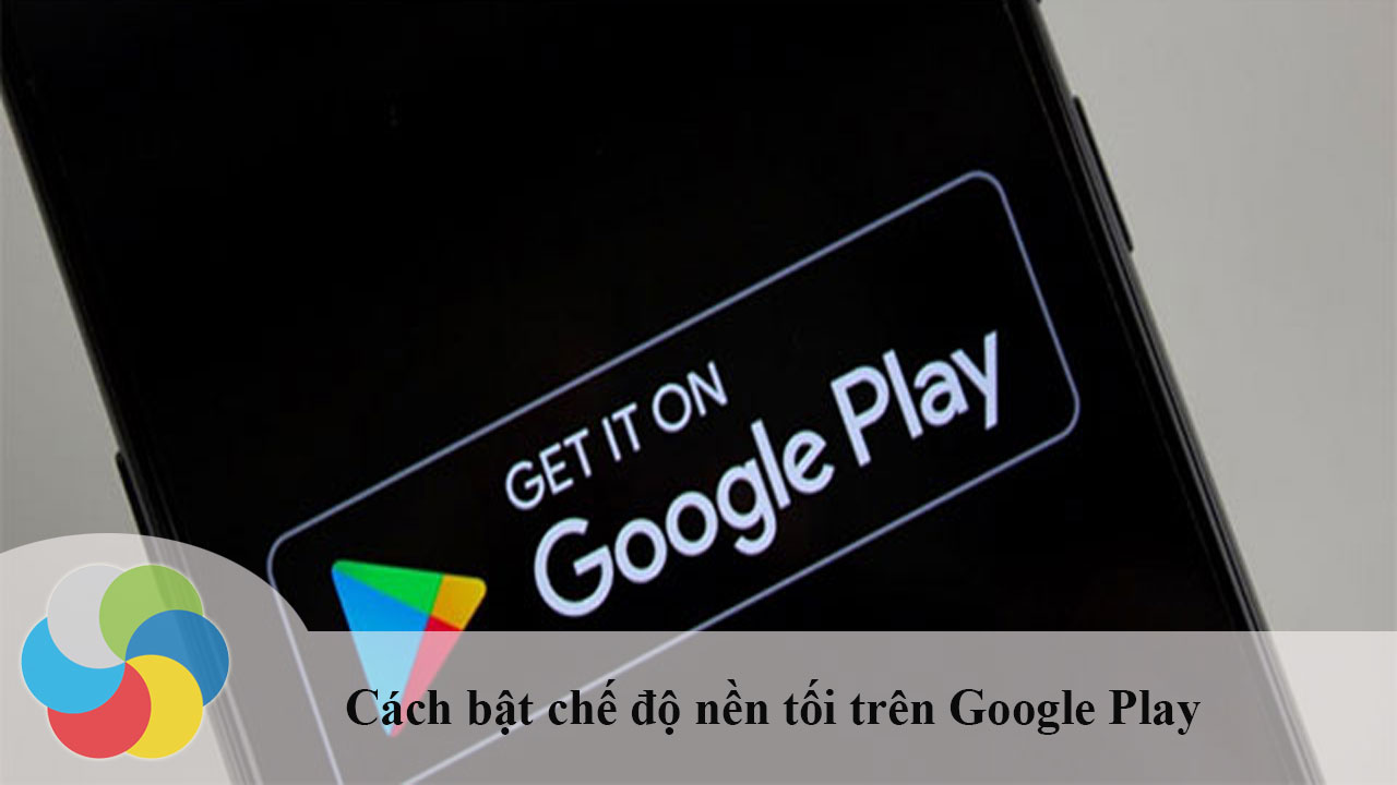 Cách bật chế độ nền tối trên Google Play