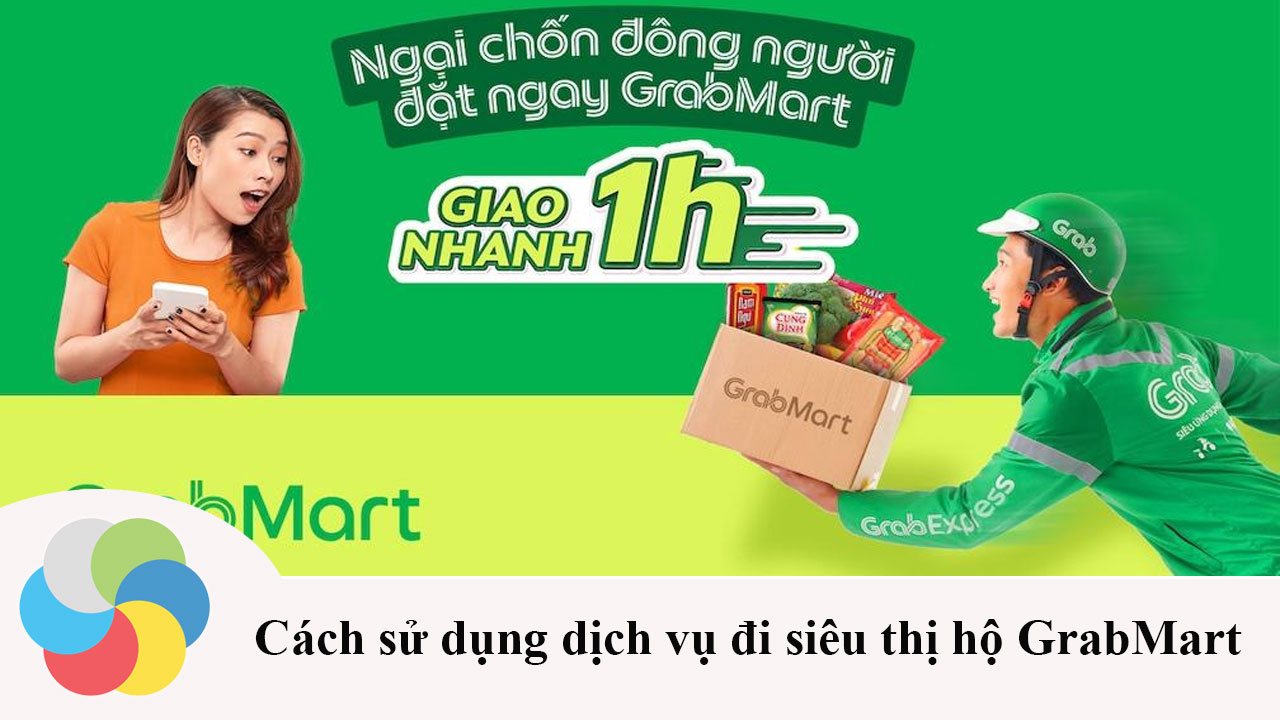 Cách sử dụng dịch vụ đi siêu thị hộ GrabMart