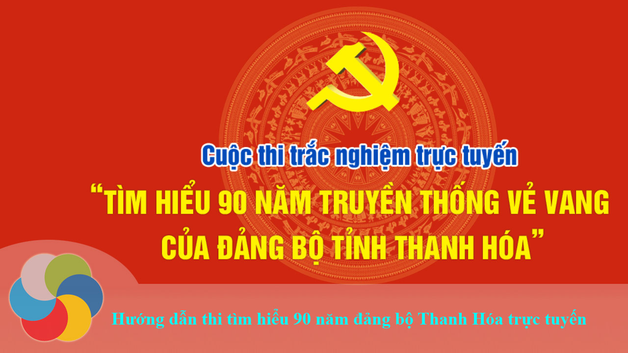 Hướng dẫn thi tìm hiểu 90 năm đảng bộ Thanh Hóa trực tuyến