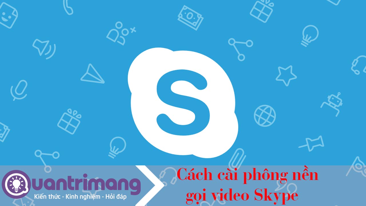 Cách cài phông nền gọi video Skype 