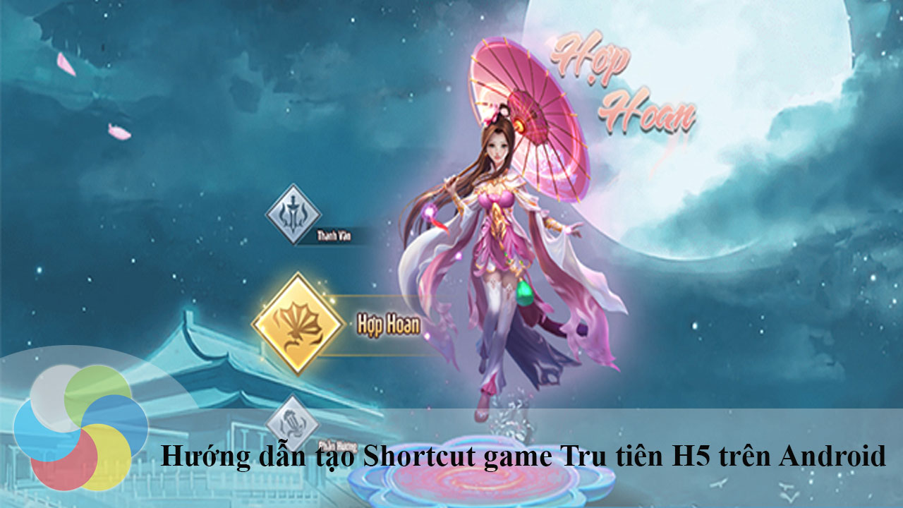 Cách tạo shortcut game Tru Tiên H5 trên Android