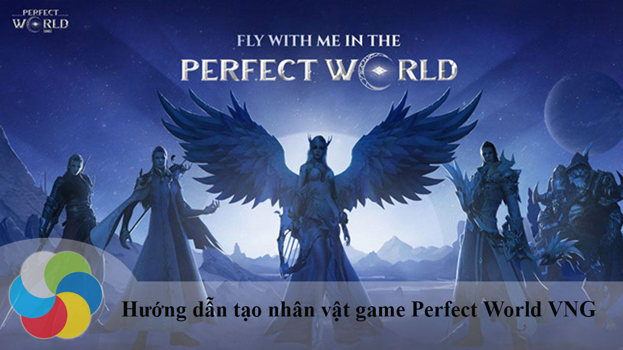 Hướng dẫn tạo nhân vật game Perfect World VNG