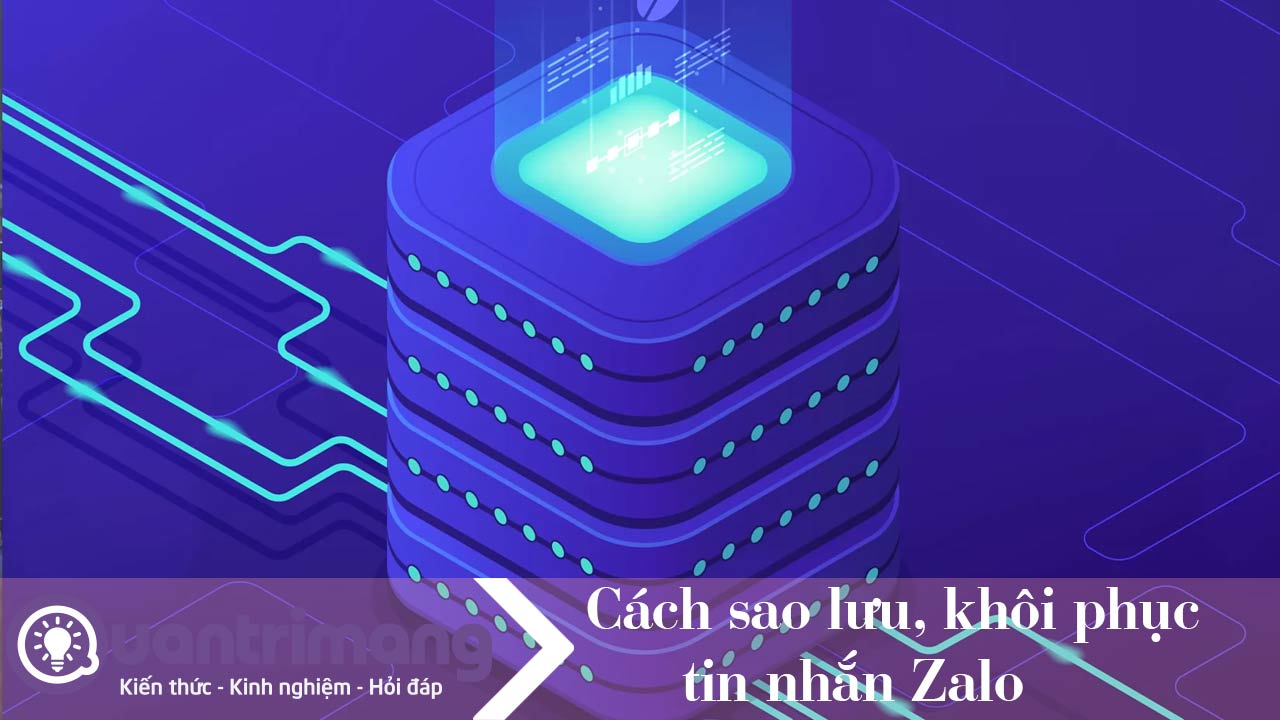 Cách sao lưu tin nhắn Zalo, khôi phục tin nhắn Zalo