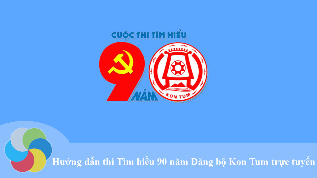 Hướng dẫn thi Tìm hiểu 90 năm Đảng bộ Kon Tum trực tuyến