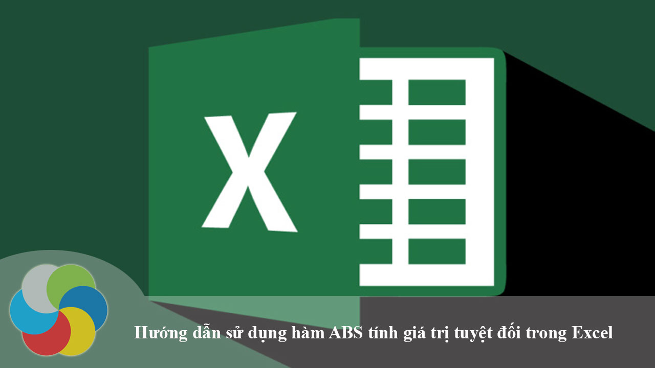 Hướng dẫn sử dụng hàm ABS tính giá trị tuyệt đối trong Excel