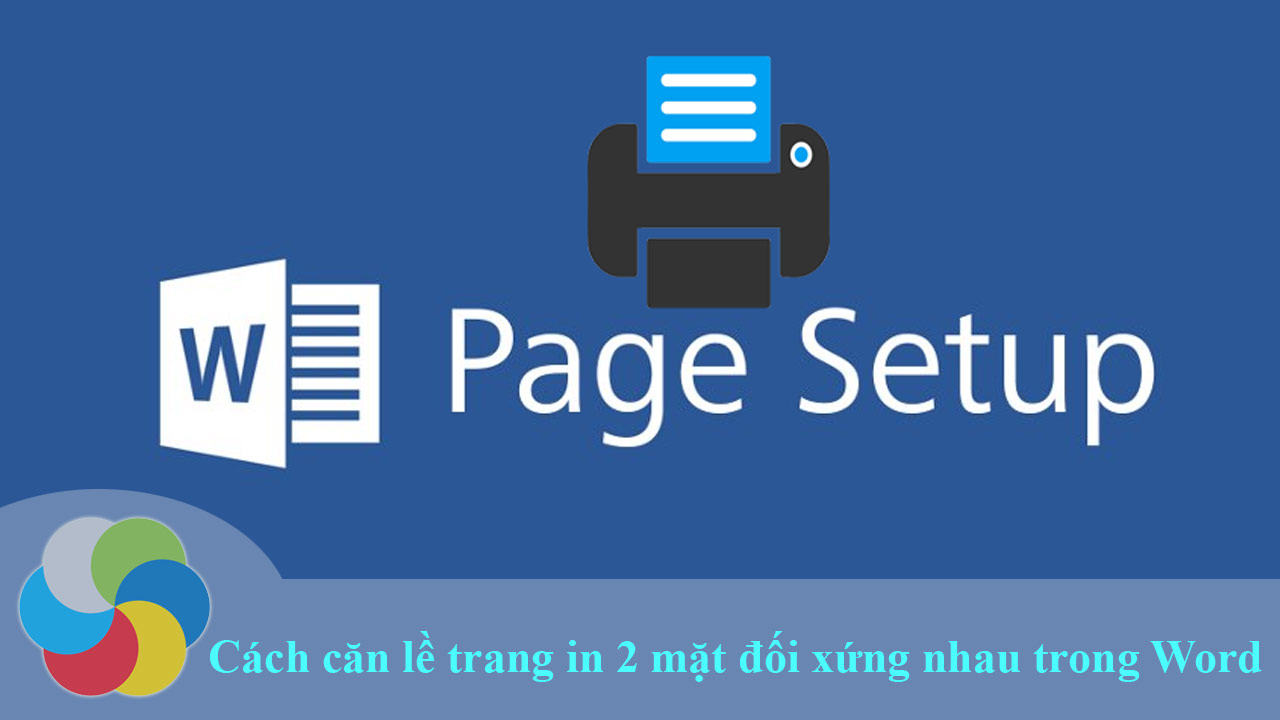Cách căn lề trang in 2 mặt đối xứng nhau trong Word