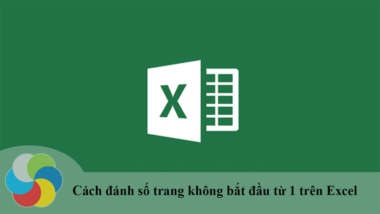 Cách đánh số trang không bắt đầu từ 1 trên Excel