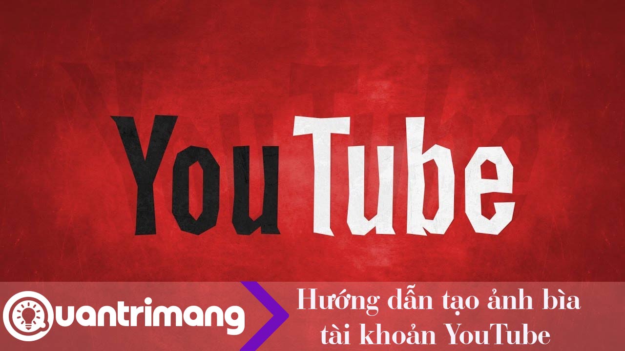 Hướng Dẫn Tạo Ảnh Bìa Tài Khoản Youtube - Ảnh Bìa Trên Kênh Youtube Cá Nhân