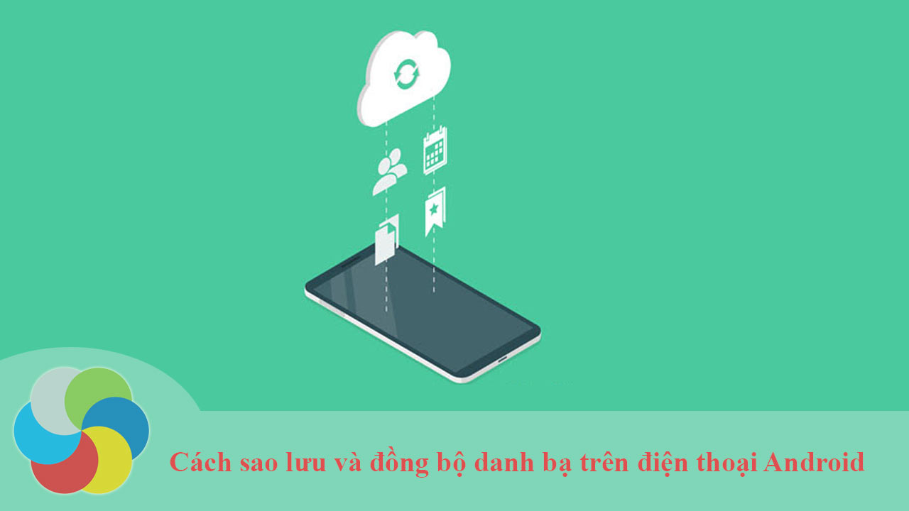 Cách sao lưu và đồng bộ danh bạ trên điện thoại Android