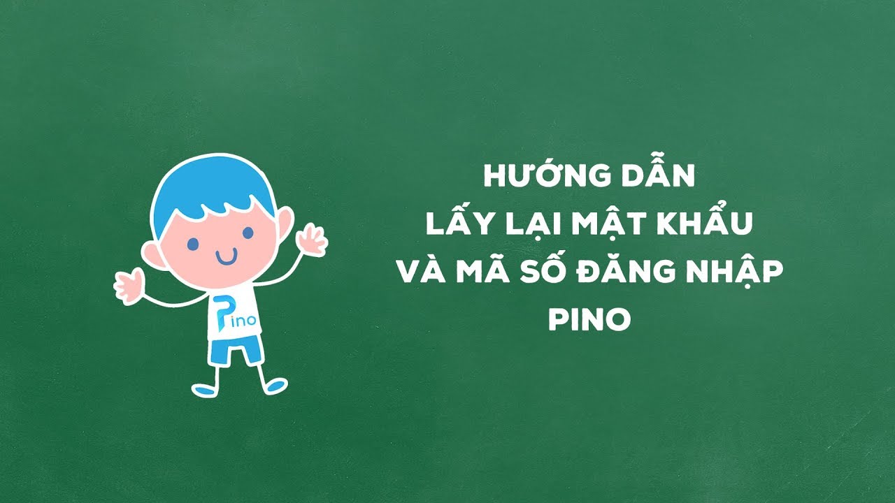 Hướng dẫn lấy lại mật khẩu/mã số đăng nhập PINO