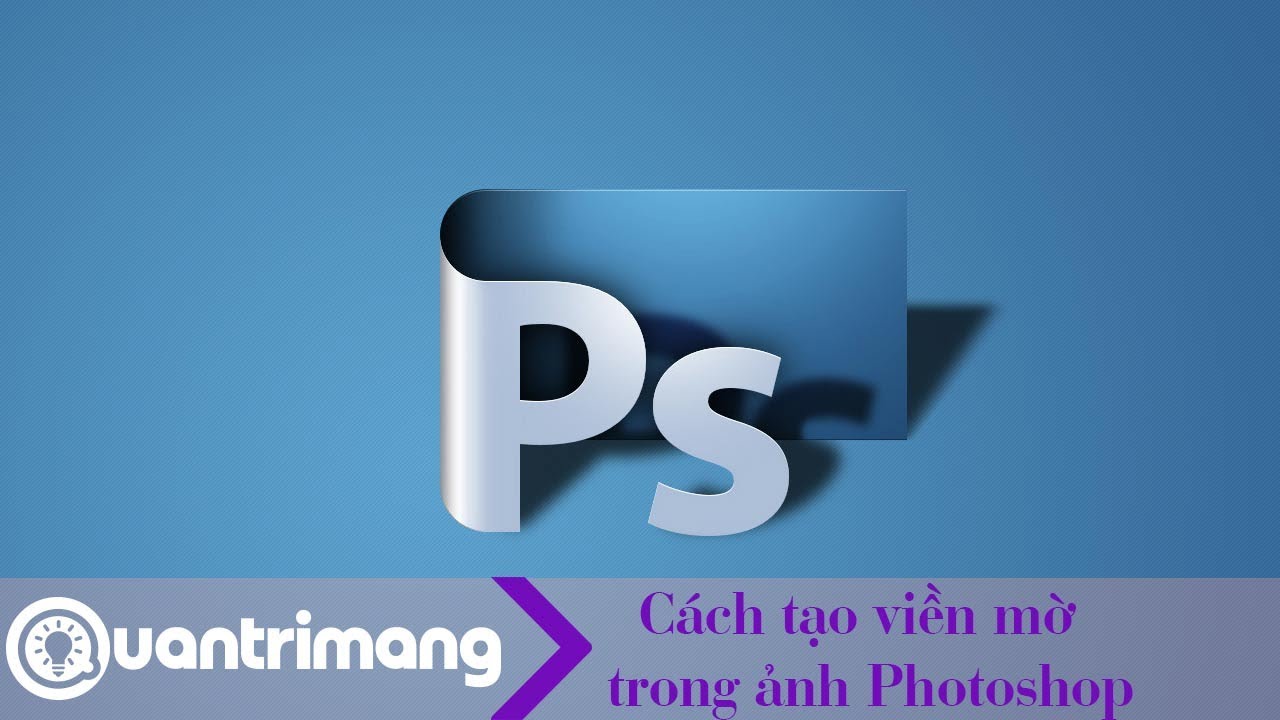 Cách tạo viền mờ trong ảnh Photoshop