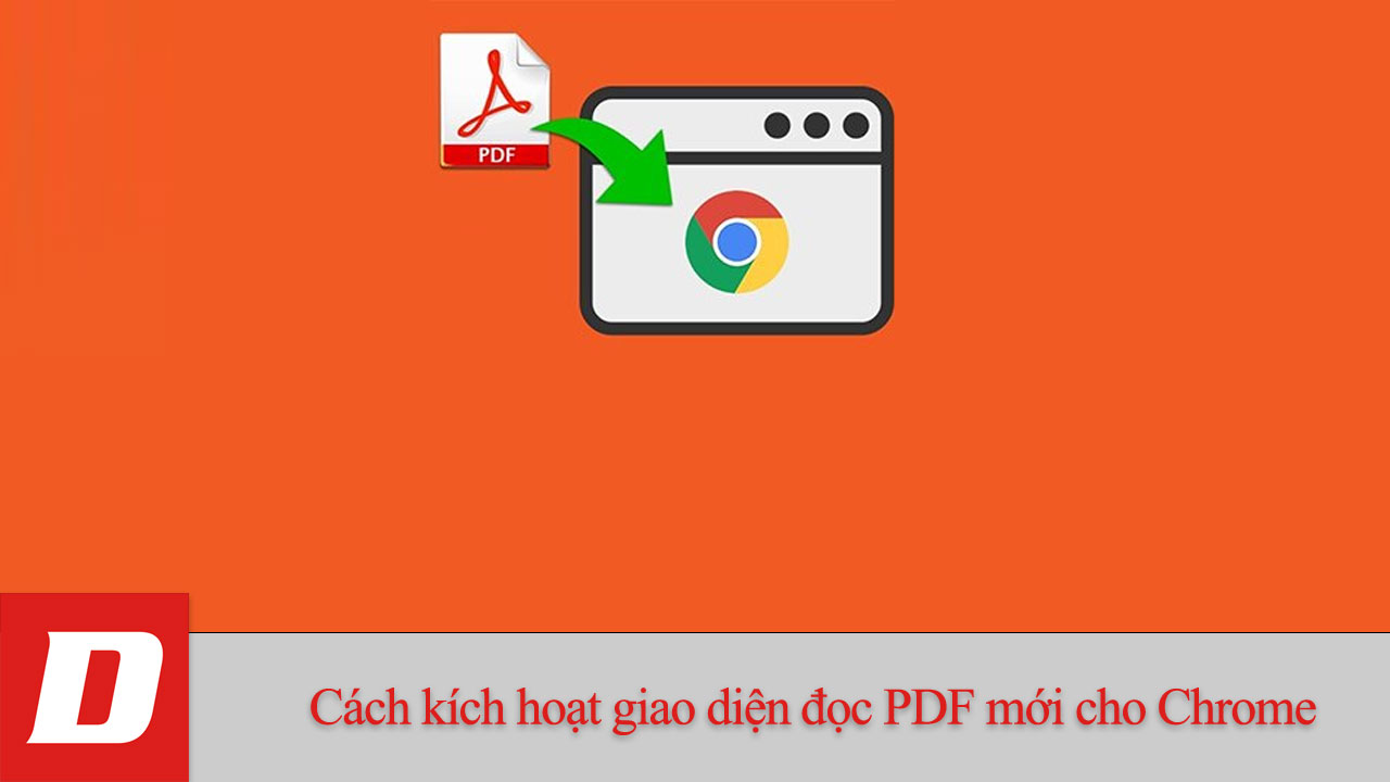 Cách kích hoạt giao diện đọc PDF mới cho trình duyệt Chrome