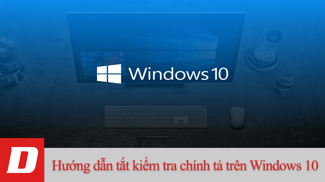 Hướng dẫn tắt kiểm tra chính tả trên Windows 10