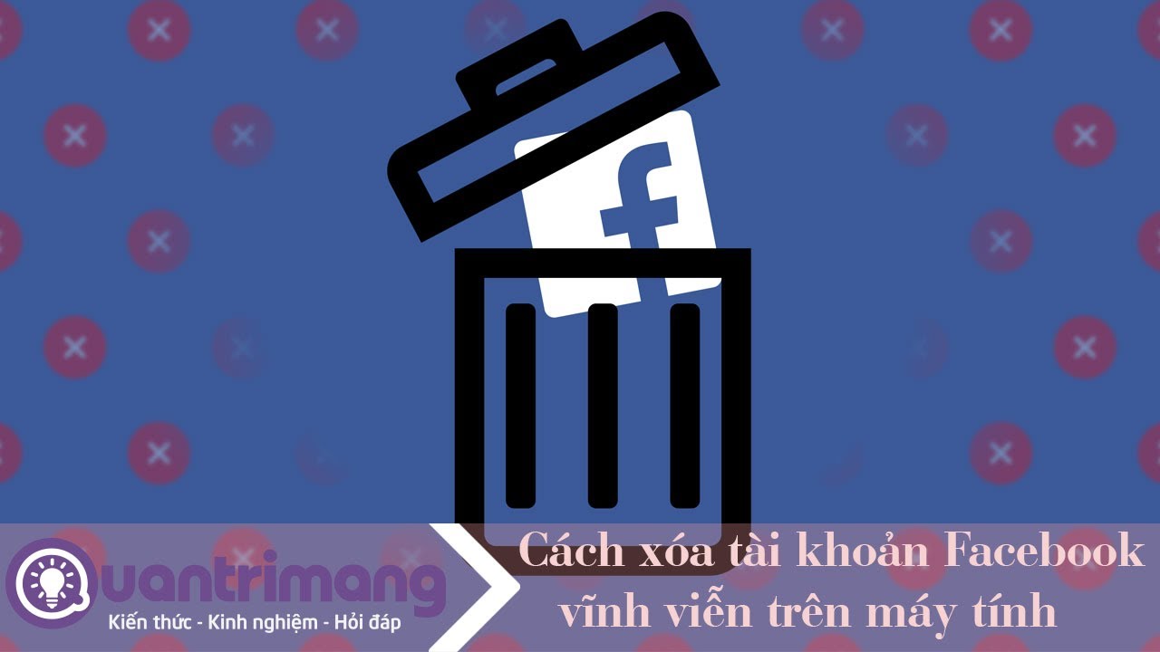 Cách xóa Facebook vĩnh viễn trên máy tính