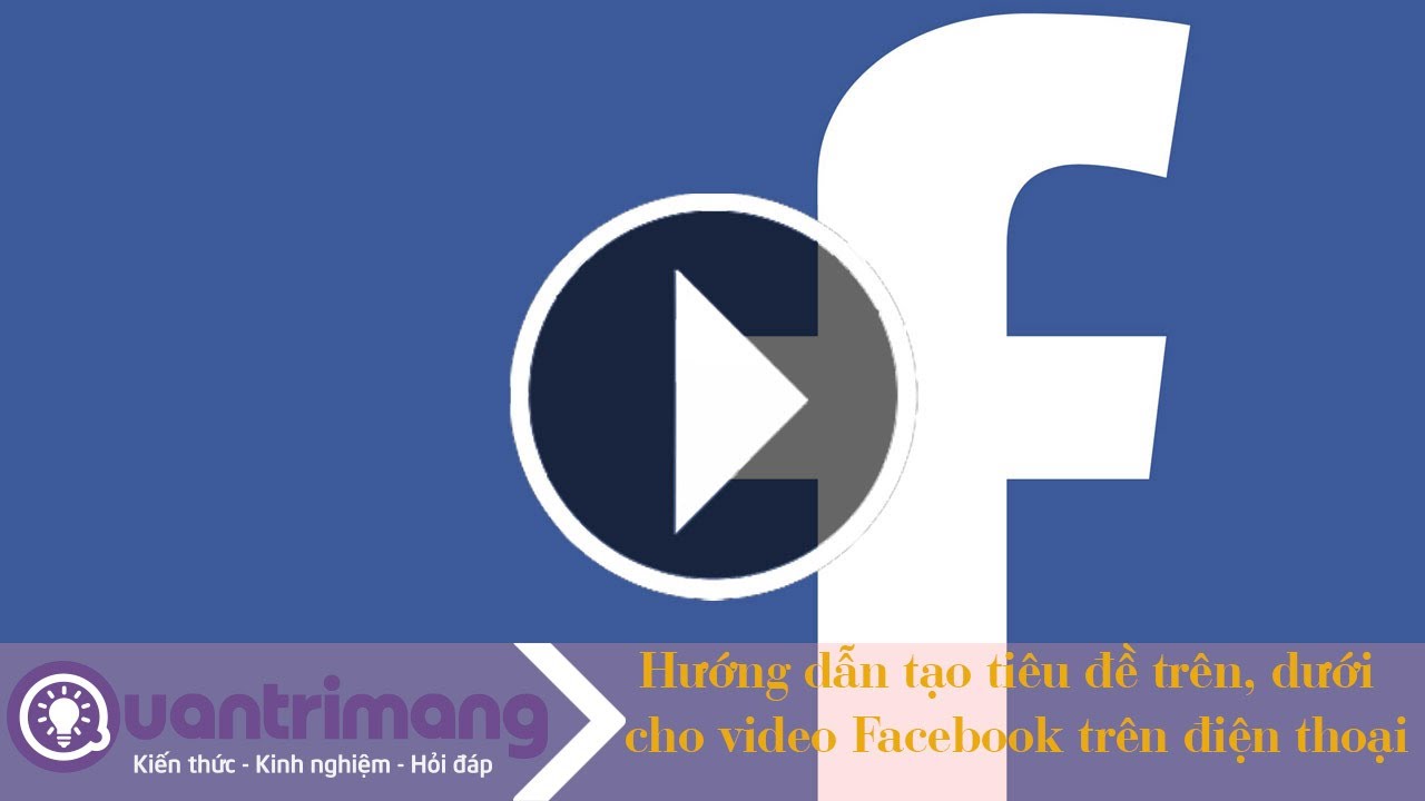 Cách tạo tiêu đề trên và dưới cho video Facebook bằng điện thoại