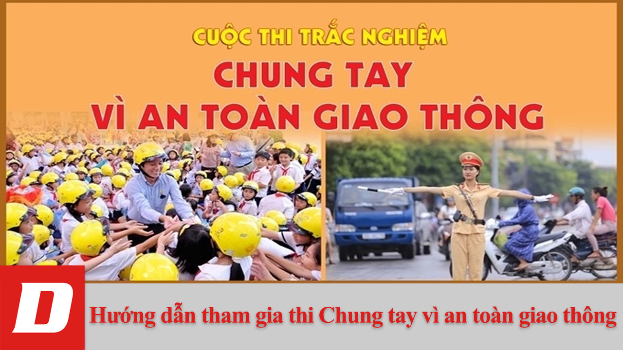 Hướng dẫn tham gia thi Chung tay vì an toàn giao thông
