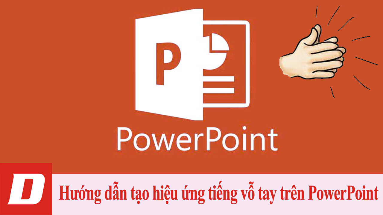 Hướng dẫn tạo hiệu ứng tiếng vỗ tay trên PowerPoint