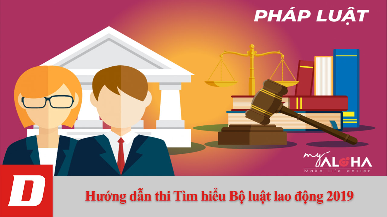 Hướng dẫn thi Tìm hiểu Bộ luật lao động 2019