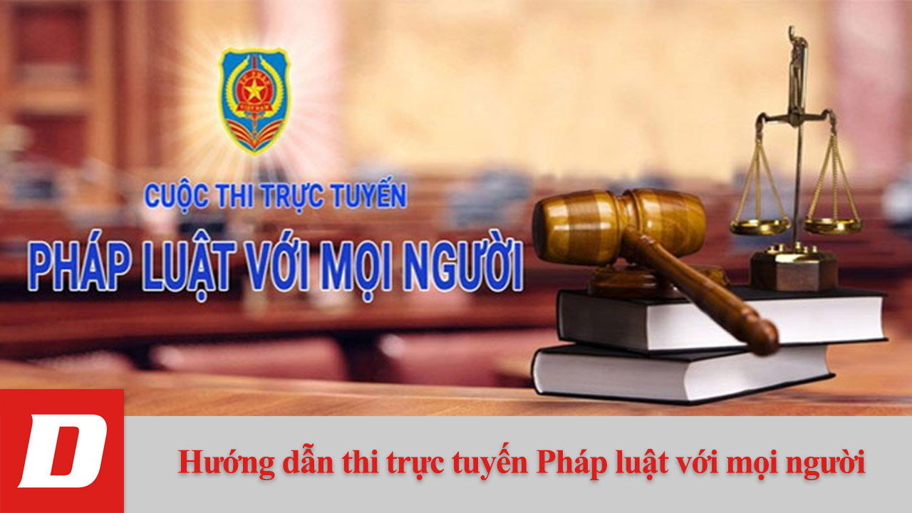 Hướng dẫn thi trực tuyến Pháp luật với mọi người