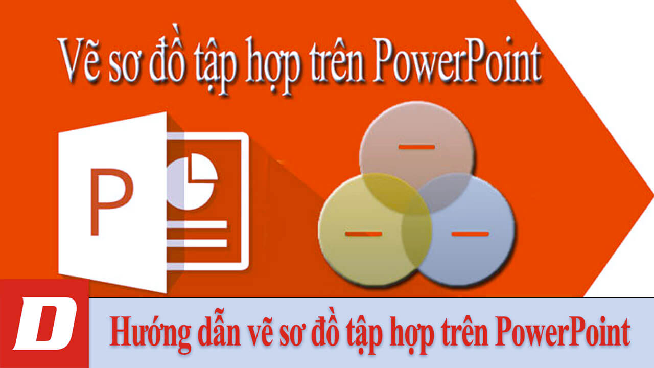 Hướng dẫn vẽ sơ đồ tập hợp trên PowerPoint