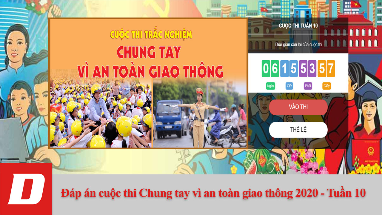 Tham khảo đáp án cuộc thi Chung tay vì an toàn giao thông 2020 - Tuần 10