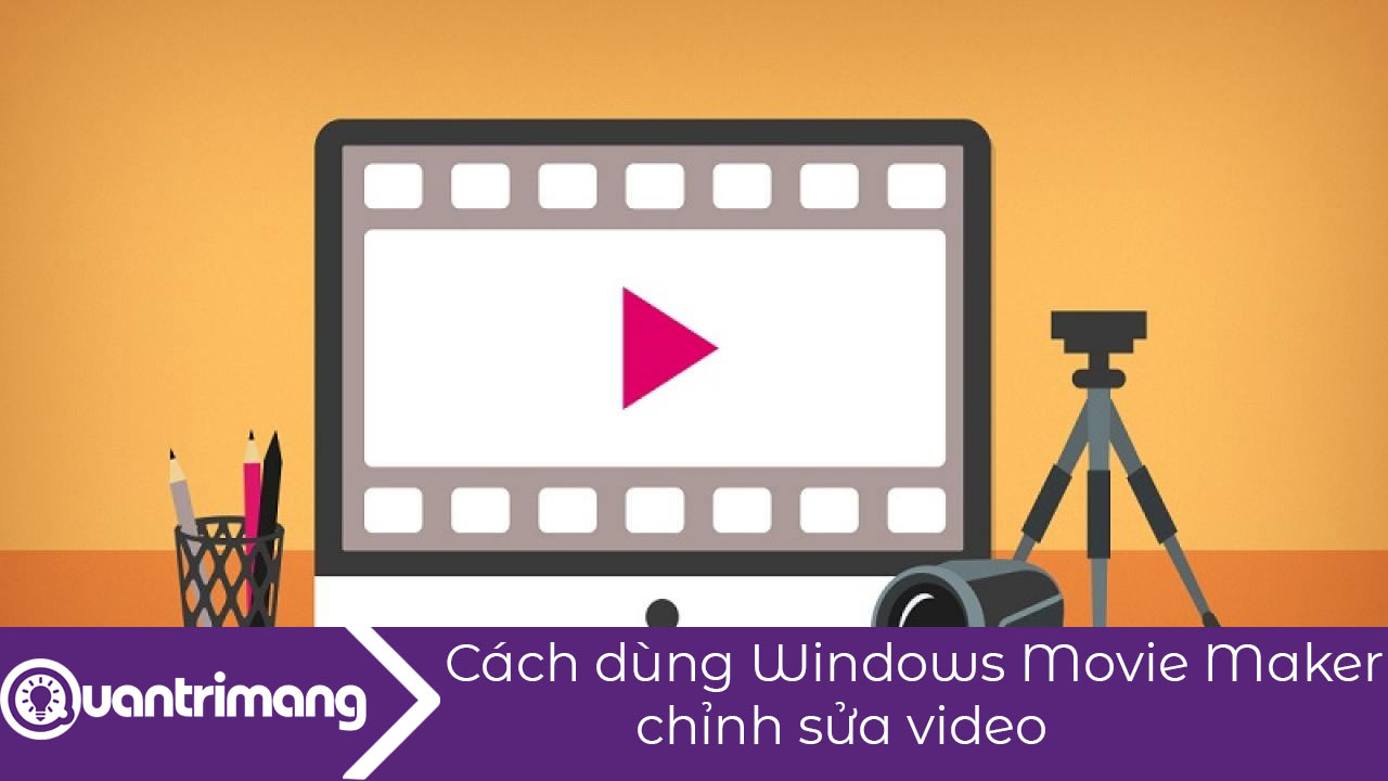 Cách dùng Windows Movie Maker chỉnh sửa video