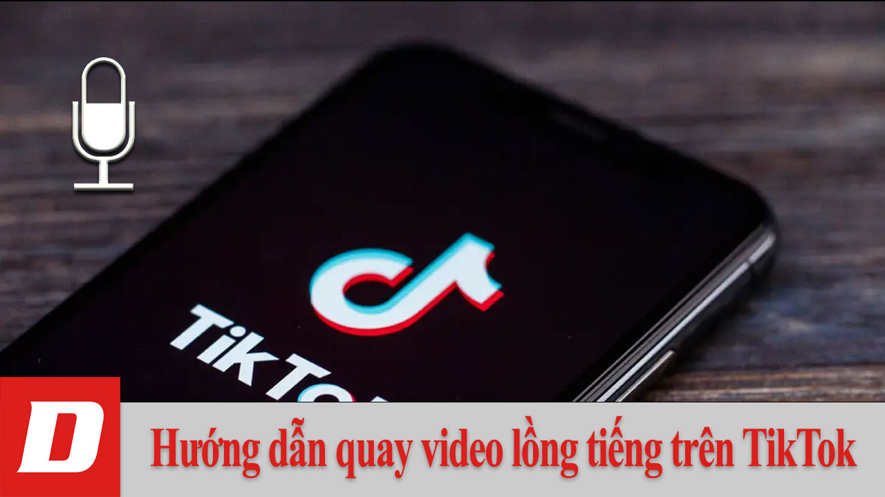 Hướng dẫn quay video lồng tiếng trên TikTok