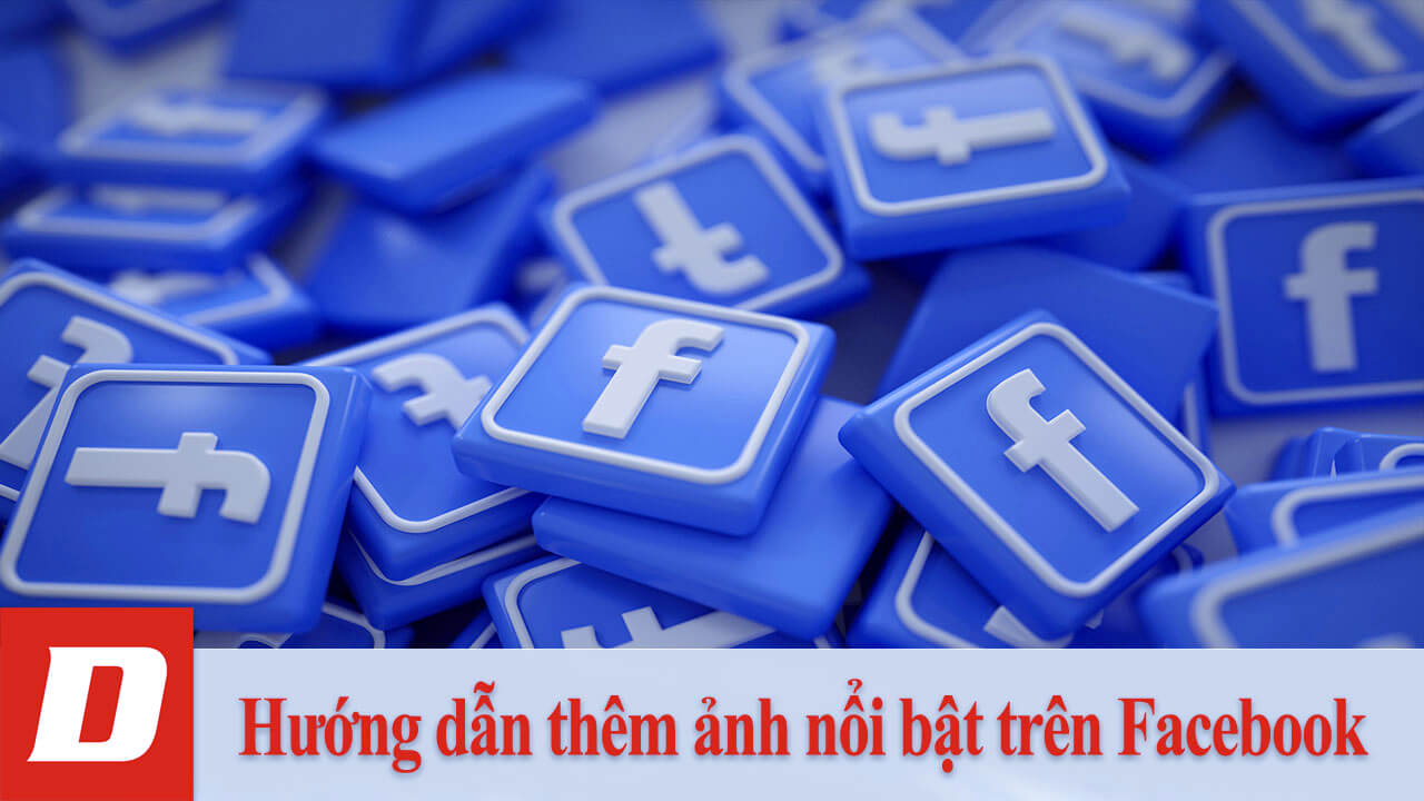 Hướng dẫn thêm ảnh nổi bật trên Facebook