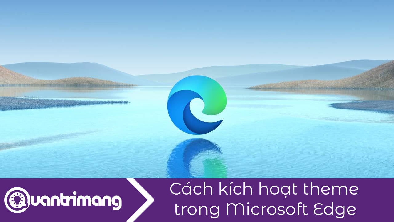 Cách kích hoạt theme có sẵn trong Microsoft Edge