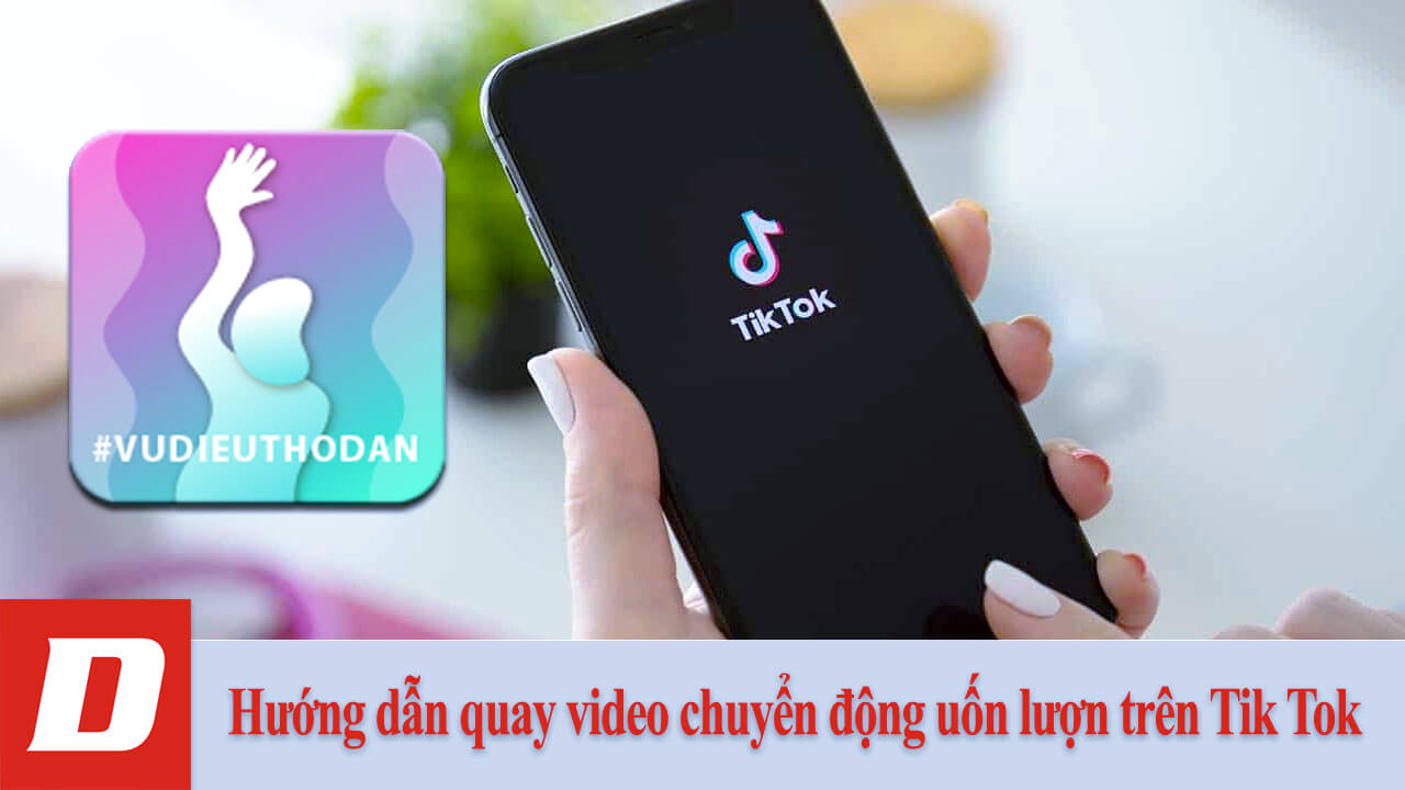 Hướng dẫn quay video chuyển động uốn lượn trên Tik Tok