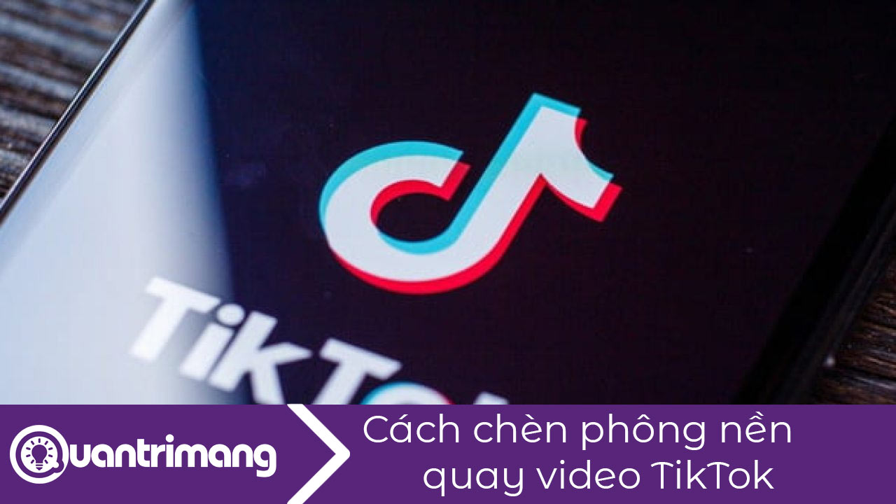 Cách chèn phông nền quay video TikTok
