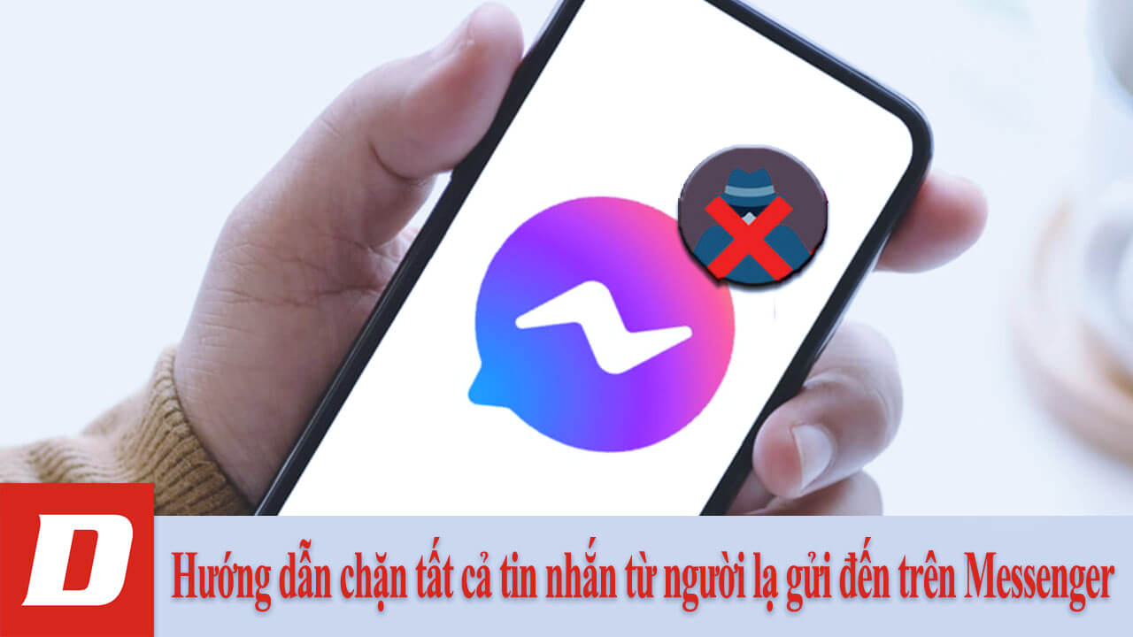 Hướng dẫn chặn tất cả tin nhắn từ người lạ gửi đến trên Messenger