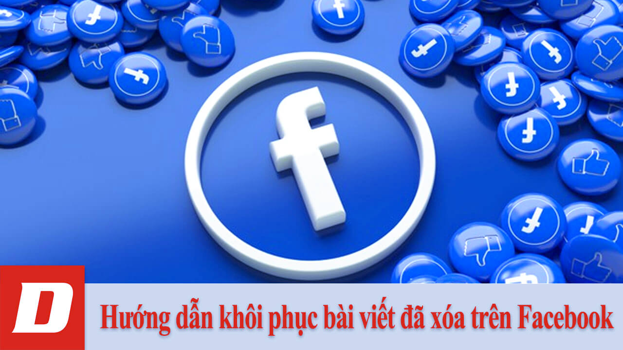 Hướng dẫn khôi phục bài viết đã xóa trên Facebook